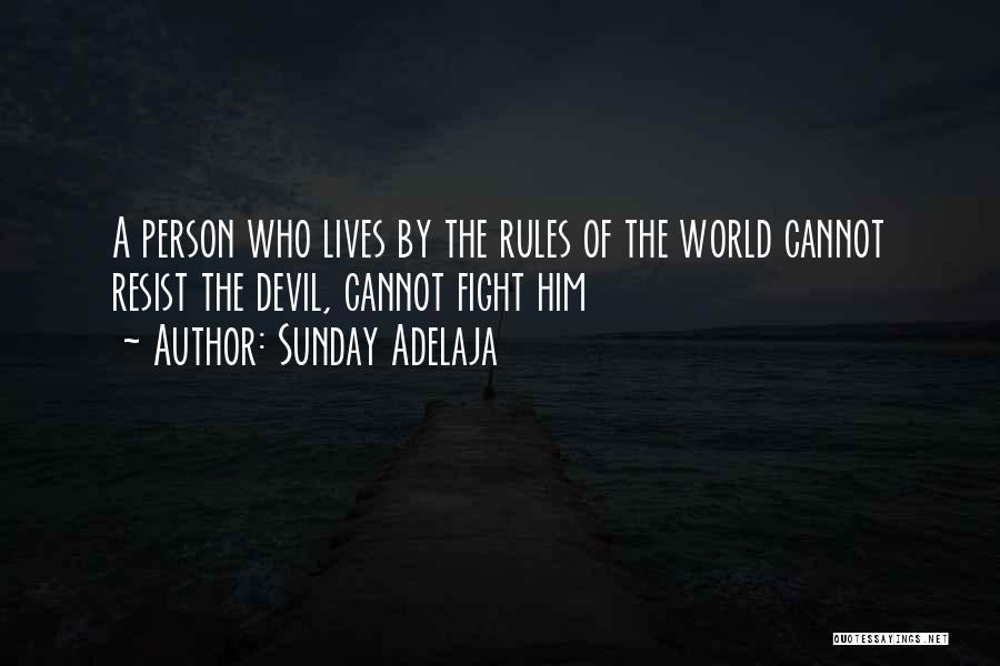 Sunday Adelaja Quotes: A Person Who Lives By The Rules Of The World Cannot Resist The Devil, Cannot Fight Him