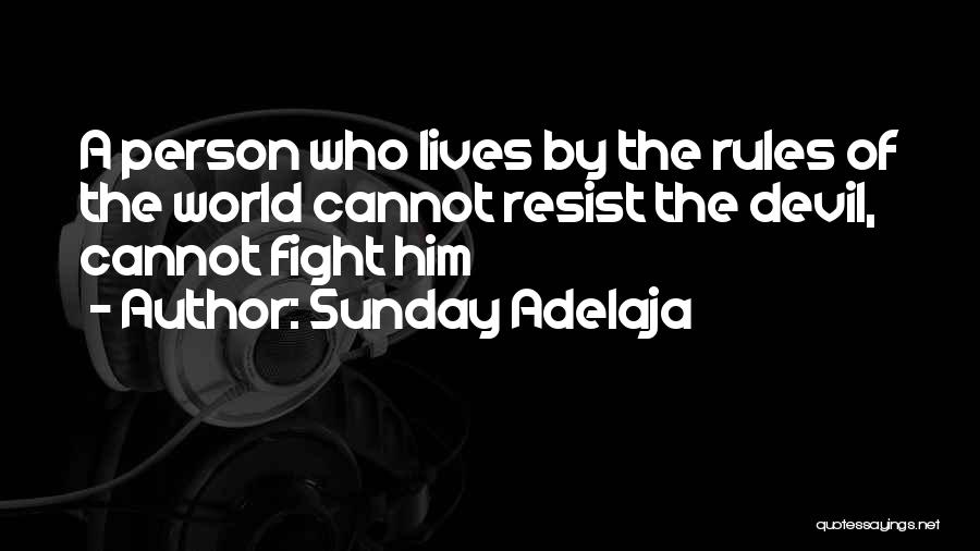 Sunday Adelaja Quotes: A Person Who Lives By The Rules Of The World Cannot Resist The Devil, Cannot Fight Him