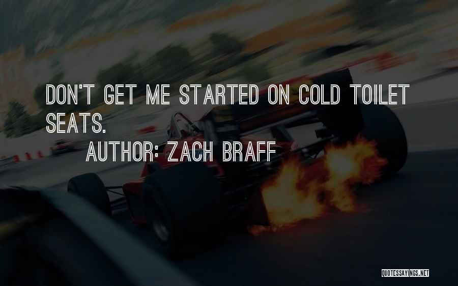 Zach Braff Quotes: Don't Get Me Started On Cold Toilet Seats.