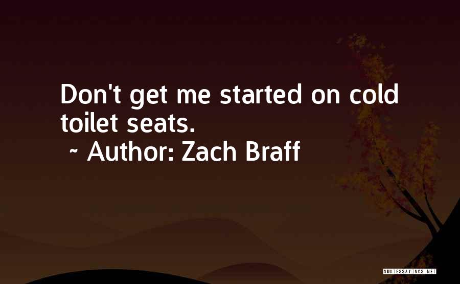 Zach Braff Quotes: Don't Get Me Started On Cold Toilet Seats.