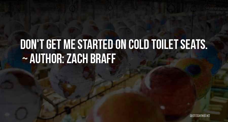 Zach Braff Quotes: Don't Get Me Started On Cold Toilet Seats.
