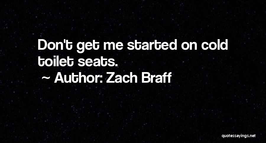 Zach Braff Quotes: Don't Get Me Started On Cold Toilet Seats.
