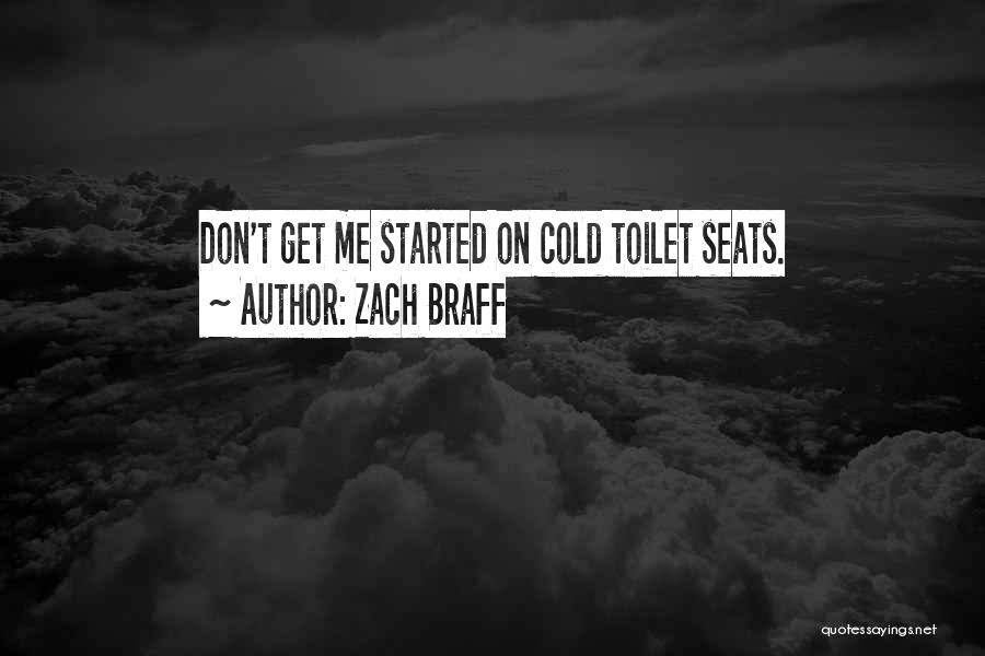Zach Braff Quotes: Don't Get Me Started On Cold Toilet Seats.