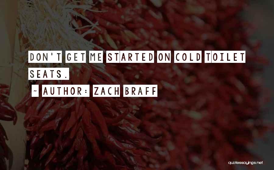 Zach Braff Quotes: Don't Get Me Started On Cold Toilet Seats.