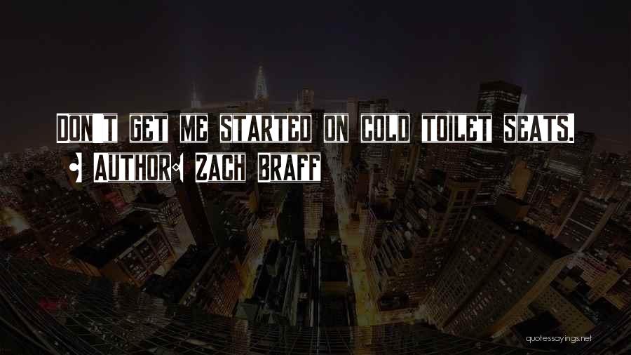 Zach Braff Quotes: Don't Get Me Started On Cold Toilet Seats.