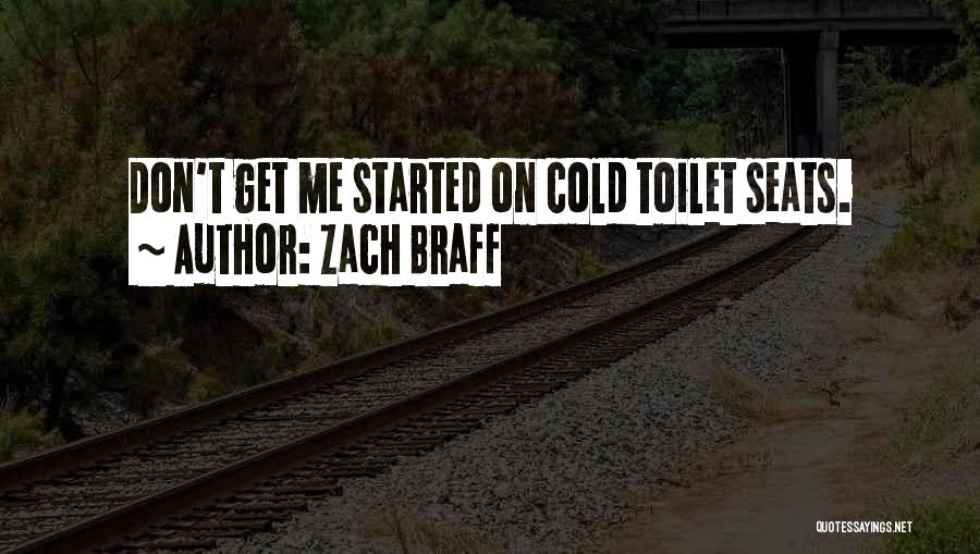 Zach Braff Quotes: Don't Get Me Started On Cold Toilet Seats.