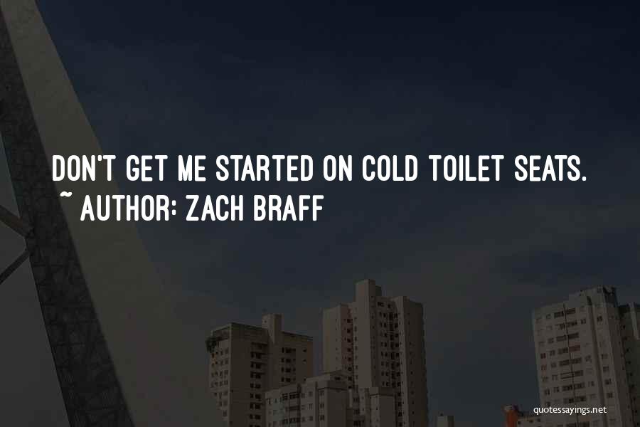Zach Braff Quotes: Don't Get Me Started On Cold Toilet Seats.