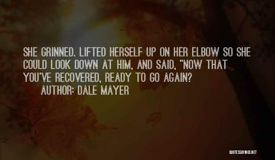 Dale Mayer Quotes: She Grinned. Lifted Herself Up On Her Elbow So She Could Look Down At Him, And Said, Now That You've