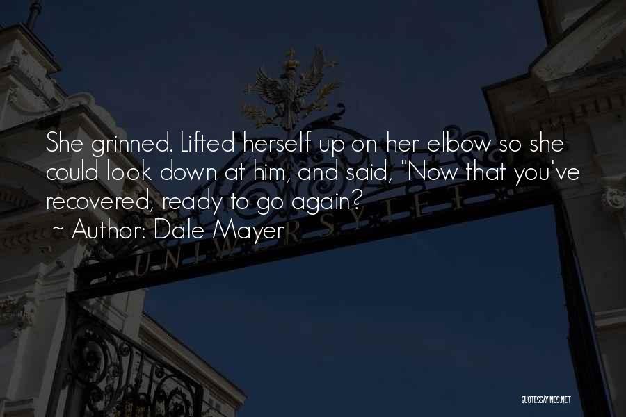 Dale Mayer Quotes: She Grinned. Lifted Herself Up On Her Elbow So She Could Look Down At Him, And Said, Now That You've