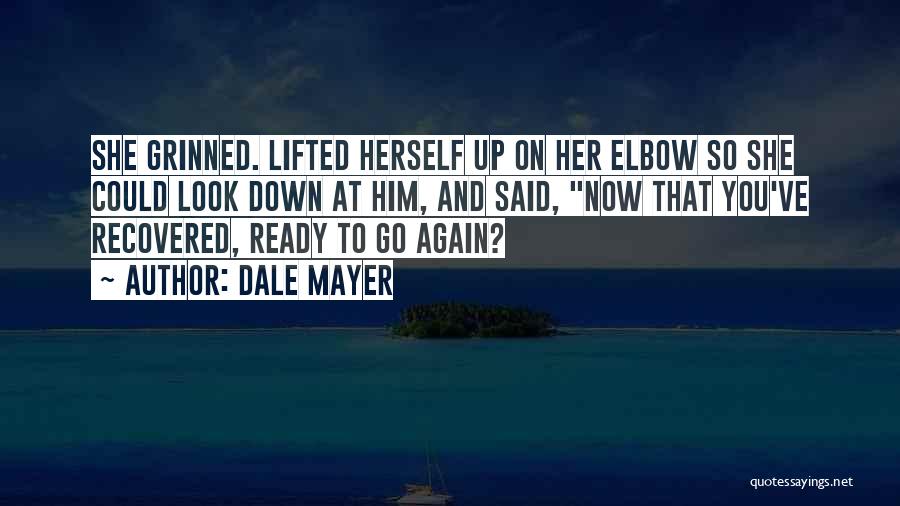 Dale Mayer Quotes: She Grinned. Lifted Herself Up On Her Elbow So She Could Look Down At Him, And Said, Now That You've