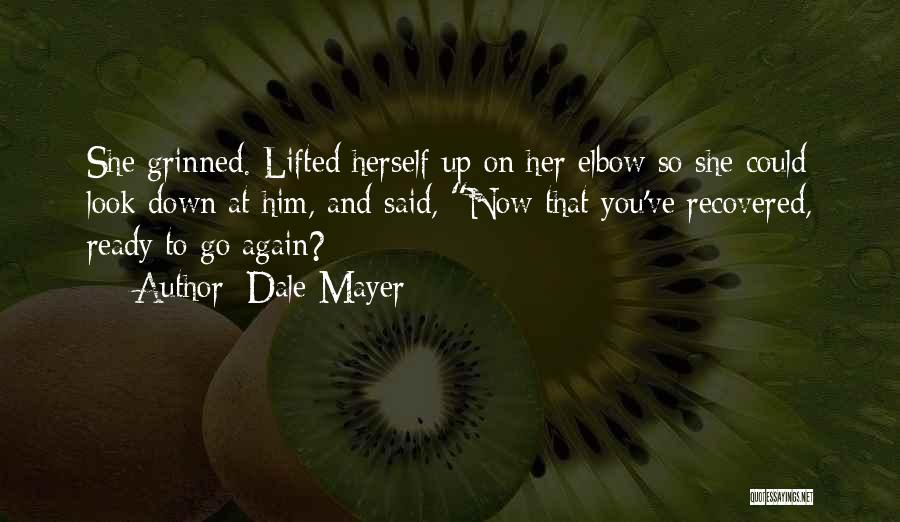 Dale Mayer Quotes: She Grinned. Lifted Herself Up On Her Elbow So She Could Look Down At Him, And Said, Now That You've