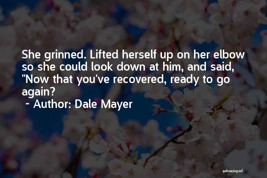 Dale Mayer Quotes: She Grinned. Lifted Herself Up On Her Elbow So She Could Look Down At Him, And Said, Now That You've