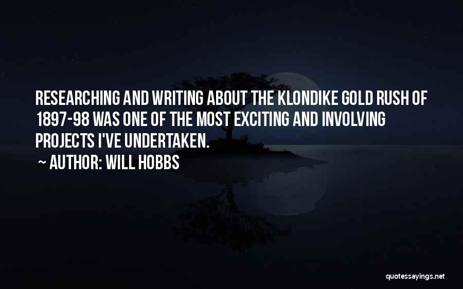 Will Hobbs Quotes: Researching And Writing About The Klondike Gold Rush Of 1897-98 Was One Of The Most Exciting And Involving Projects I've