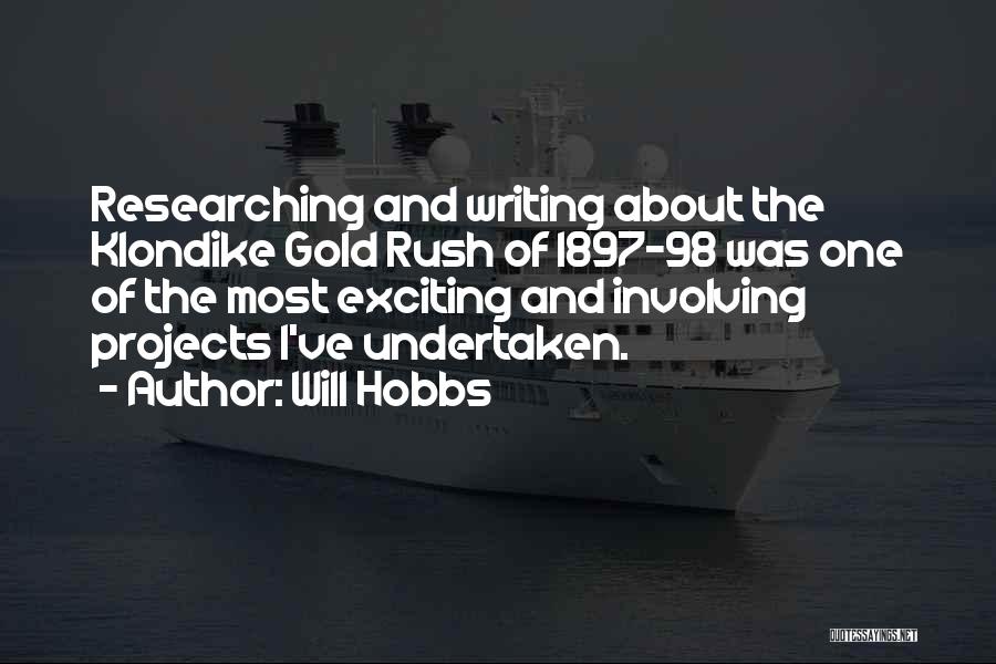 Will Hobbs Quotes: Researching And Writing About The Klondike Gold Rush Of 1897-98 Was One Of The Most Exciting And Involving Projects I've