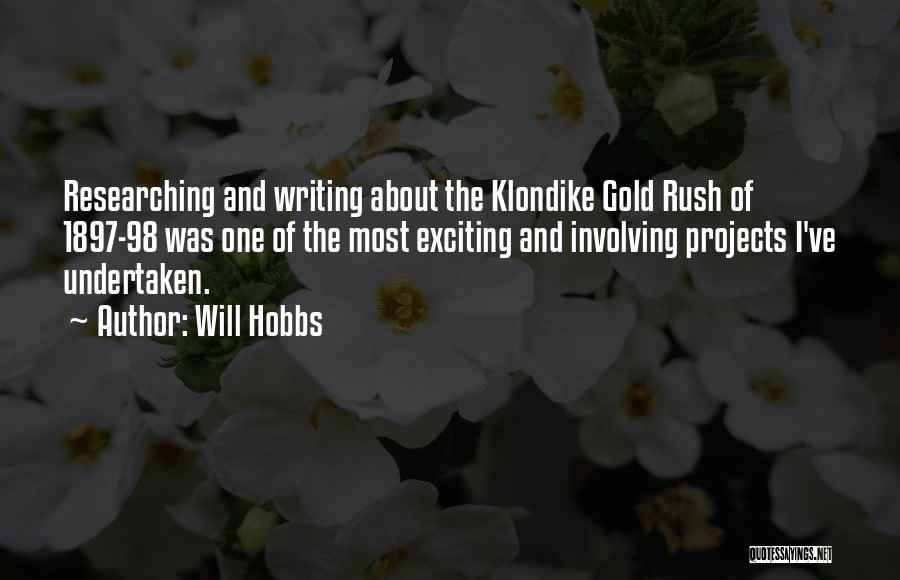 Will Hobbs Quotes: Researching And Writing About The Klondike Gold Rush Of 1897-98 Was One Of The Most Exciting And Involving Projects I've