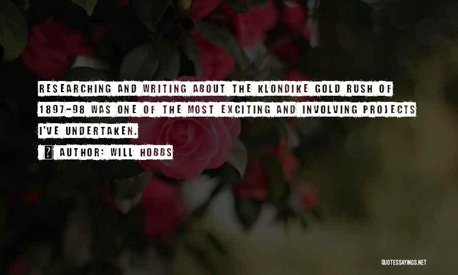 Will Hobbs Quotes: Researching And Writing About The Klondike Gold Rush Of 1897-98 Was One Of The Most Exciting And Involving Projects I've