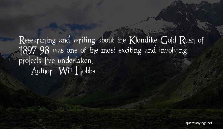 Will Hobbs Quotes: Researching And Writing About The Klondike Gold Rush Of 1897-98 Was One Of The Most Exciting And Involving Projects I've