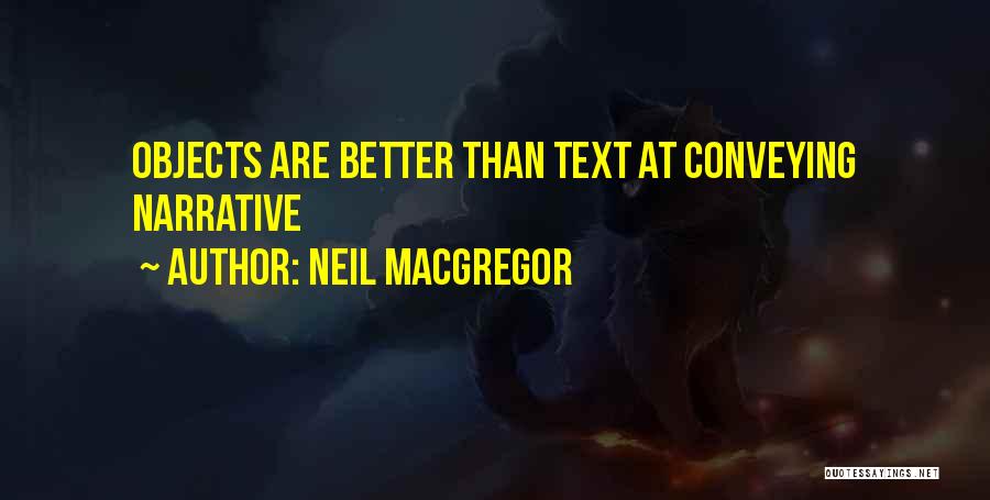 Neil MacGregor Quotes: Objects Are Better Than Text At Conveying Narrative