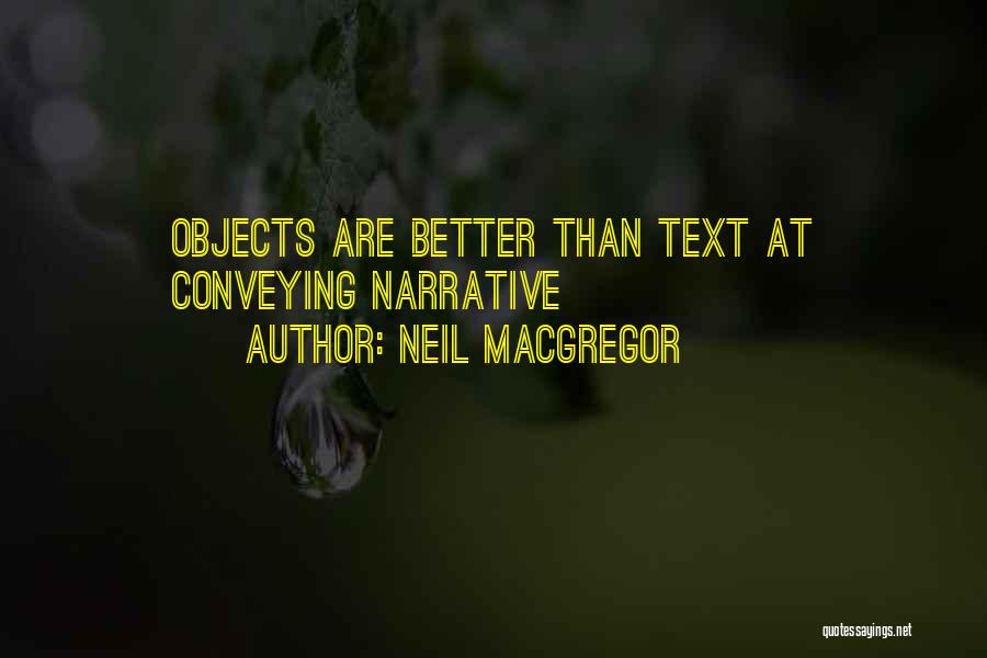 Neil MacGregor Quotes: Objects Are Better Than Text At Conveying Narrative