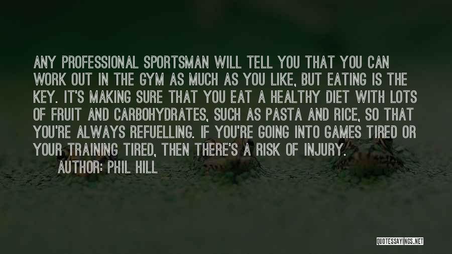 Phil Hill Quotes: Any Professional Sportsman Will Tell You That You Can Work Out In The Gym As Much As You Like, But