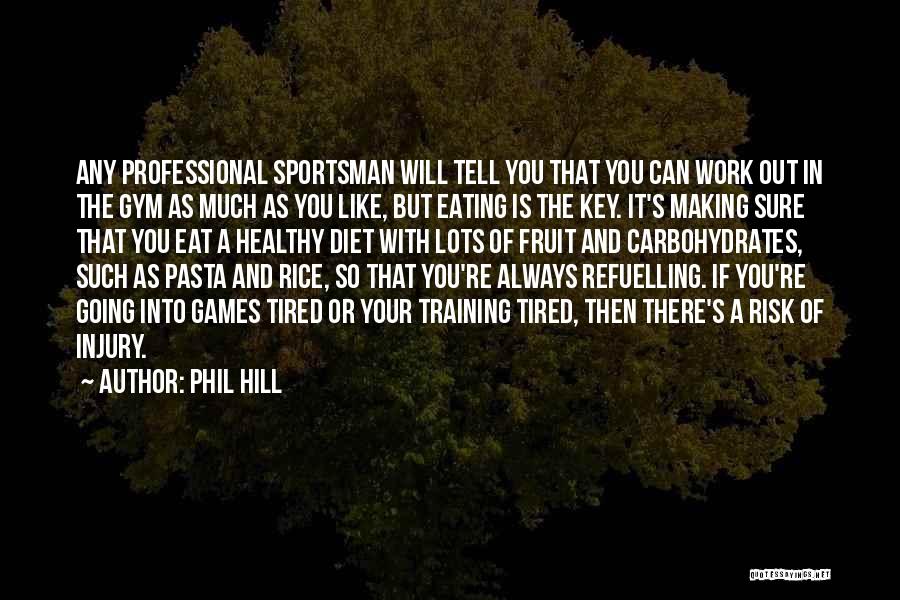 Phil Hill Quotes: Any Professional Sportsman Will Tell You That You Can Work Out In The Gym As Much As You Like, But
