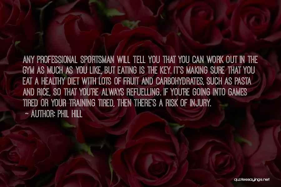 Phil Hill Quotes: Any Professional Sportsman Will Tell You That You Can Work Out In The Gym As Much As You Like, But