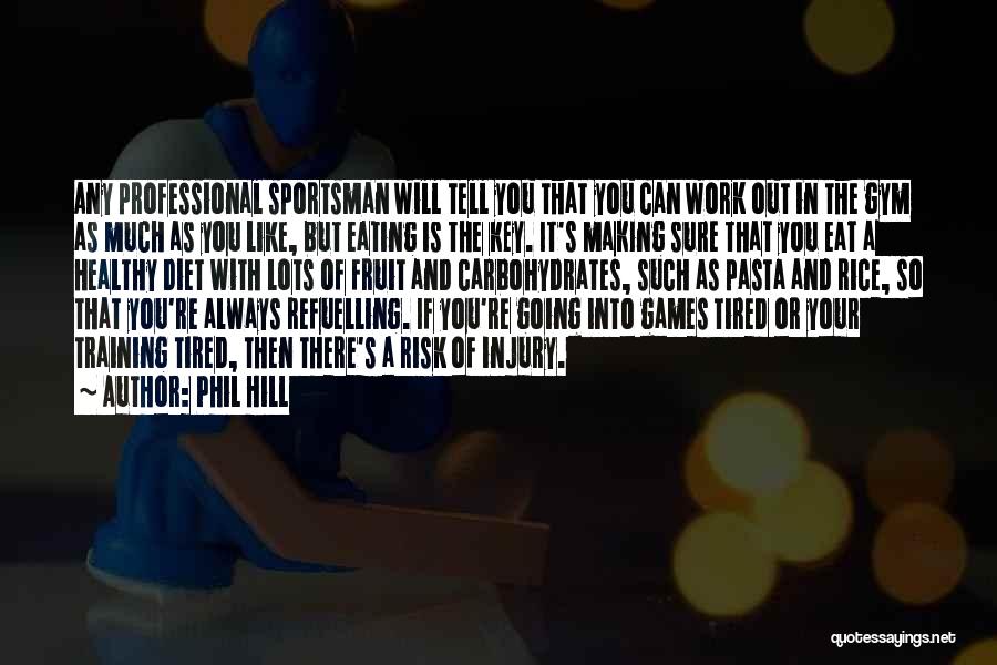 Phil Hill Quotes: Any Professional Sportsman Will Tell You That You Can Work Out In The Gym As Much As You Like, But