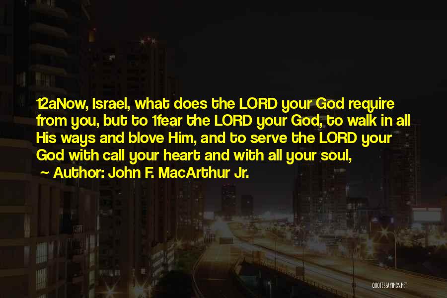 John F. MacArthur Jr. Quotes: 12anow, Israel, What Does The Lord Your God Require From You, But To 1fear The Lord Your God, To Walk