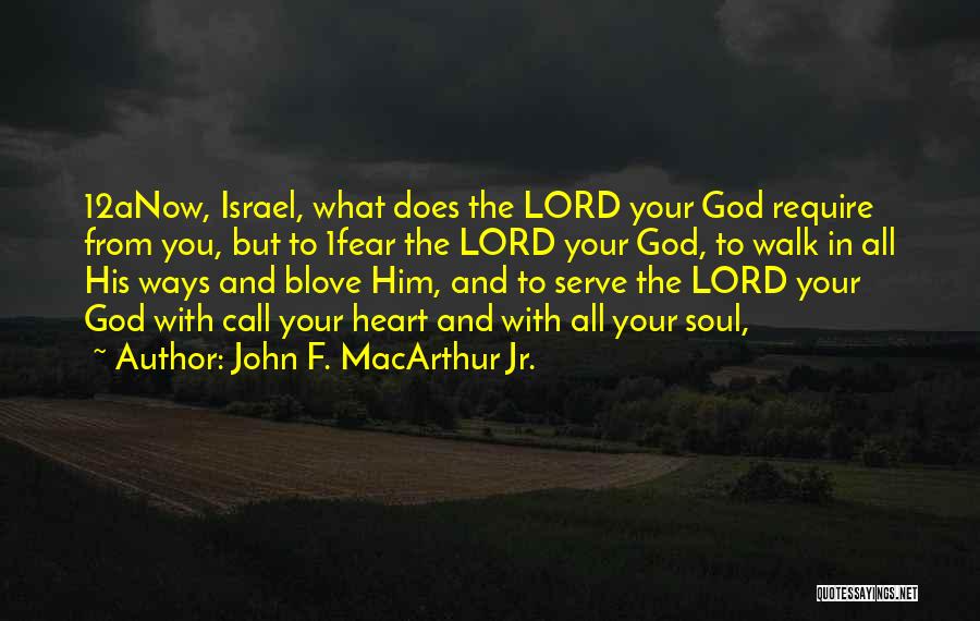 John F. MacArthur Jr. Quotes: 12anow, Israel, What Does The Lord Your God Require From You, But To 1fear The Lord Your God, To Walk