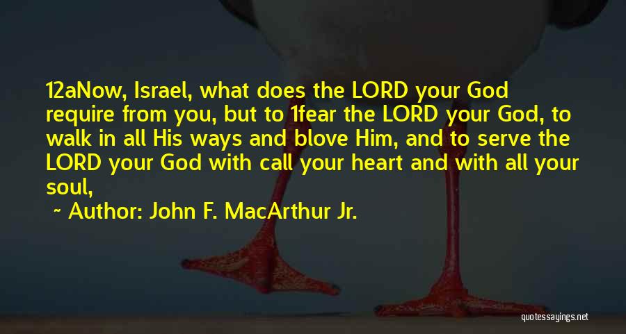 John F. MacArthur Jr. Quotes: 12anow, Israel, What Does The Lord Your God Require From You, But To 1fear The Lord Your God, To Walk