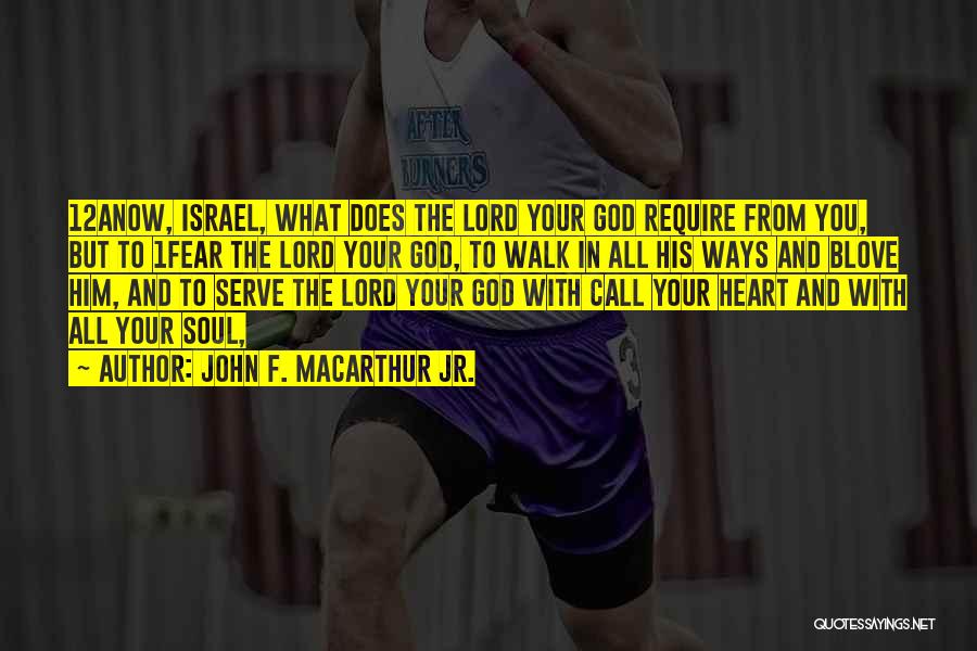 John F. MacArthur Jr. Quotes: 12anow, Israel, What Does The Lord Your God Require From You, But To 1fear The Lord Your God, To Walk