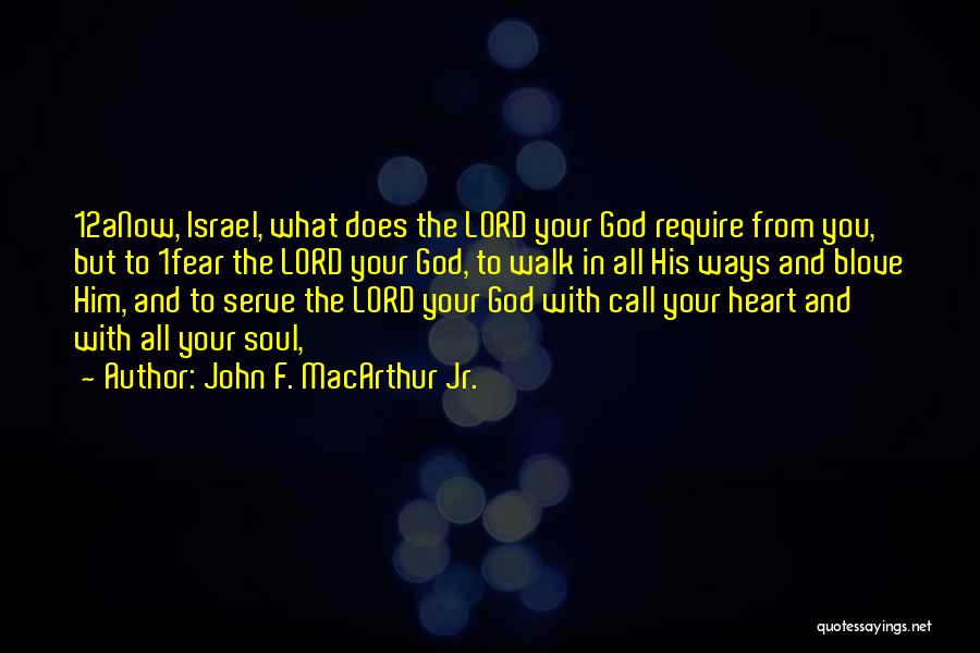 John F. MacArthur Jr. Quotes: 12anow, Israel, What Does The Lord Your God Require From You, But To 1fear The Lord Your God, To Walk