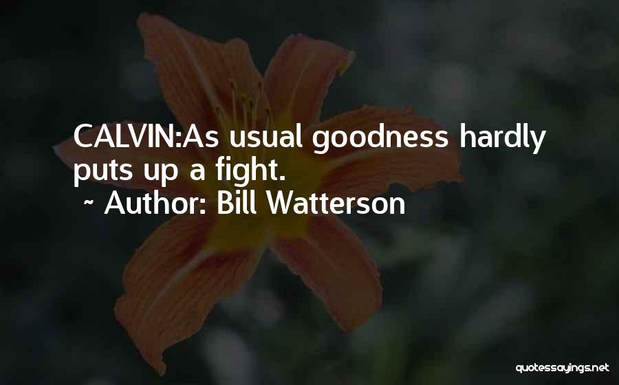 Bill Watterson Quotes: Calvin:as Usual Goodness Hardly Puts Up A Fight.