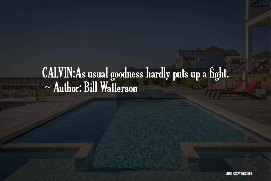 Bill Watterson Quotes: Calvin:as Usual Goodness Hardly Puts Up A Fight.