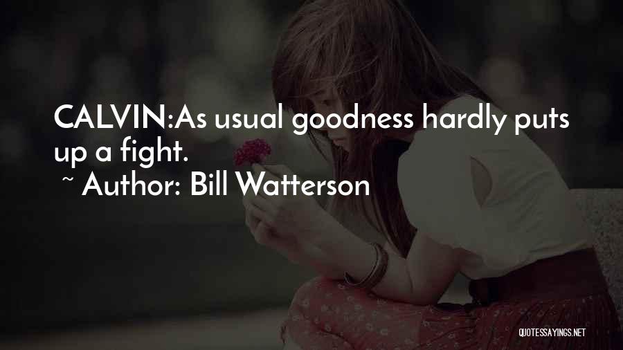 Bill Watterson Quotes: Calvin:as Usual Goodness Hardly Puts Up A Fight.