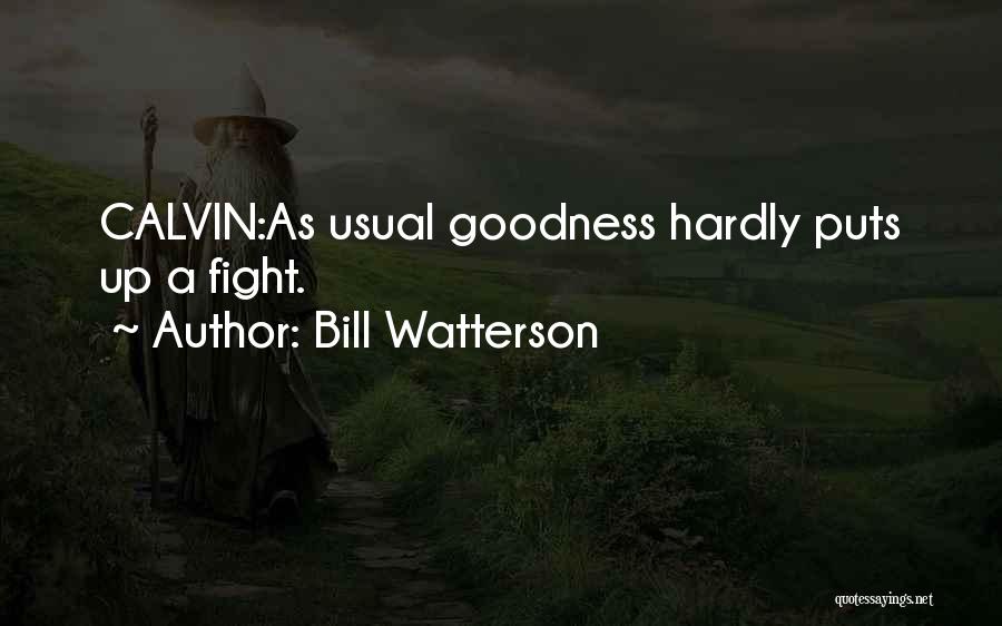 Bill Watterson Quotes: Calvin:as Usual Goodness Hardly Puts Up A Fight.