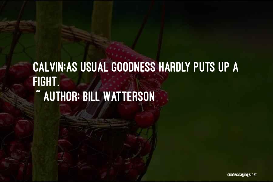 Bill Watterson Quotes: Calvin:as Usual Goodness Hardly Puts Up A Fight.