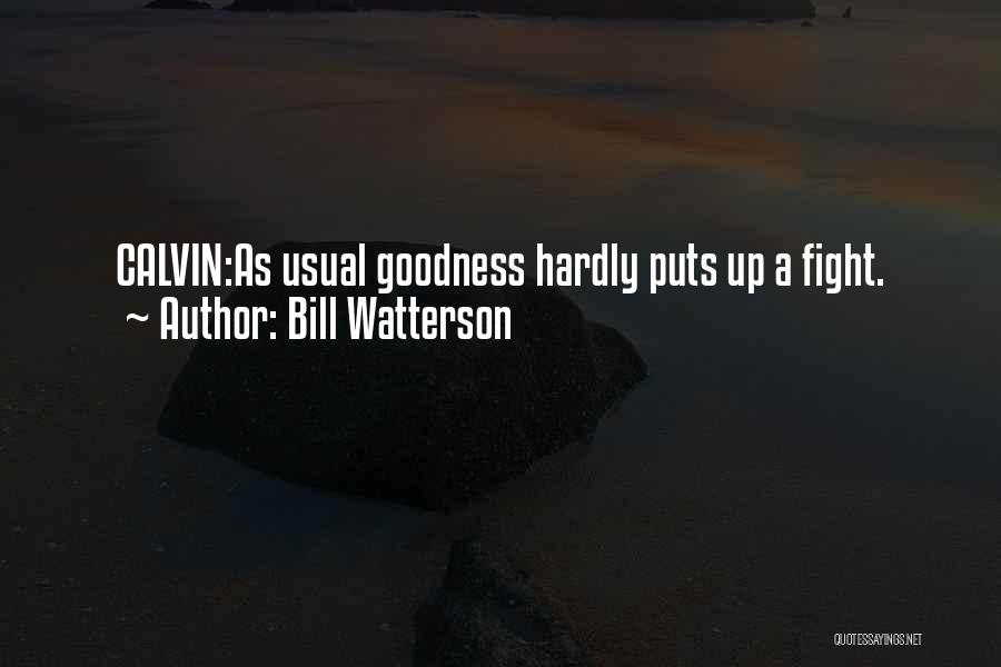 Bill Watterson Quotes: Calvin:as Usual Goodness Hardly Puts Up A Fight.