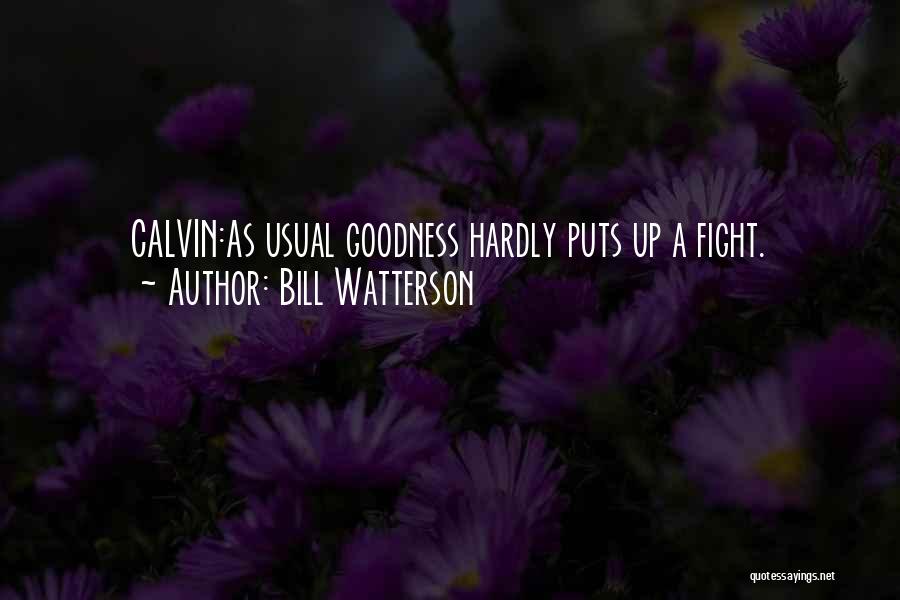 Bill Watterson Quotes: Calvin:as Usual Goodness Hardly Puts Up A Fight.