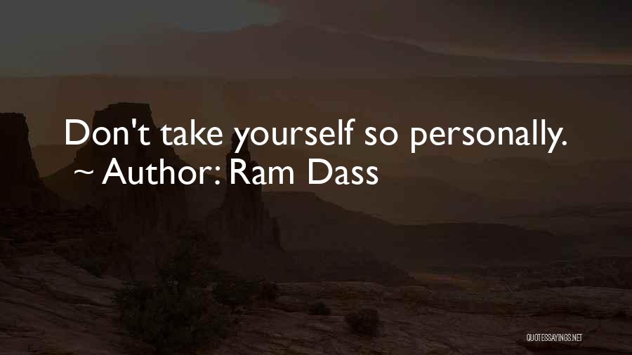 Ram Dass Quotes: Don't Take Yourself So Personally.