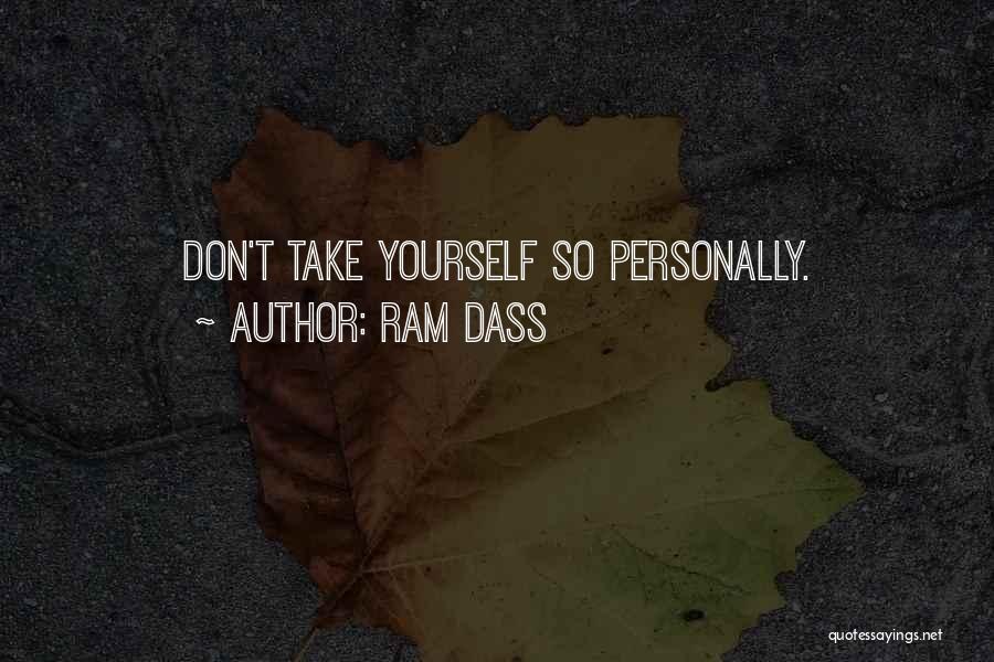 Ram Dass Quotes: Don't Take Yourself So Personally.