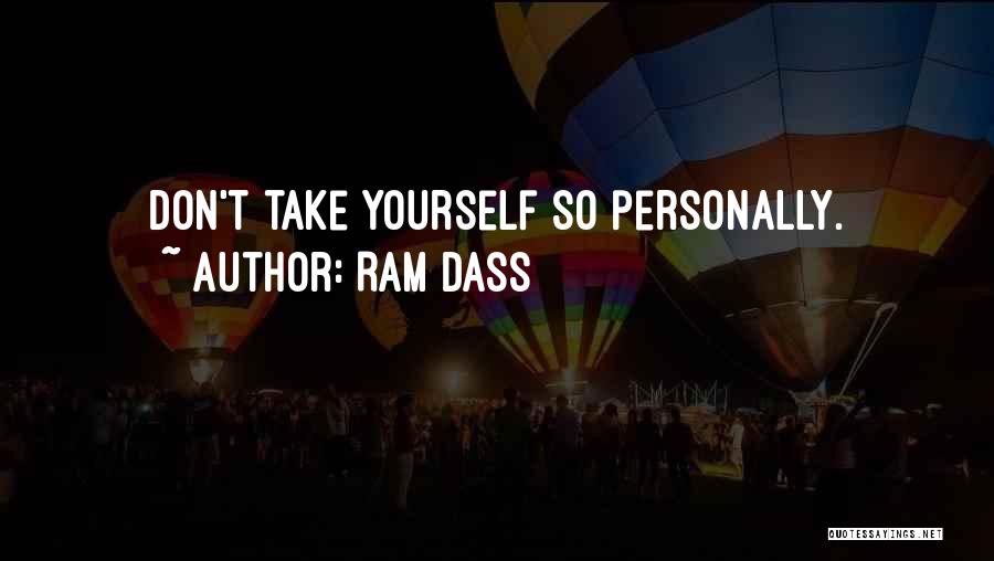 Ram Dass Quotes: Don't Take Yourself So Personally.