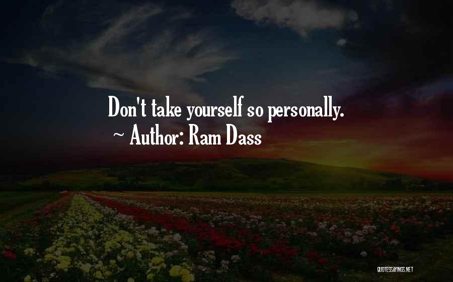 Ram Dass Quotes: Don't Take Yourself So Personally.