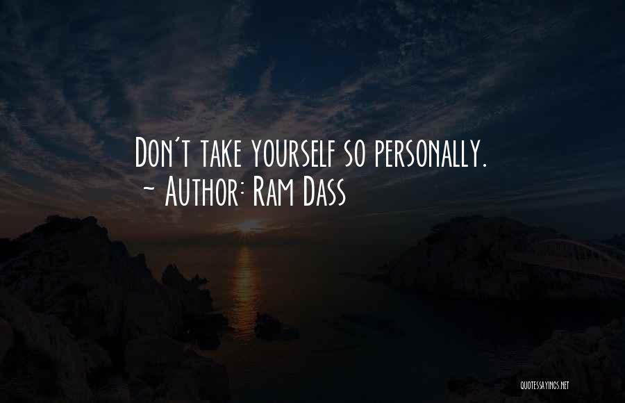 Ram Dass Quotes: Don't Take Yourself So Personally.