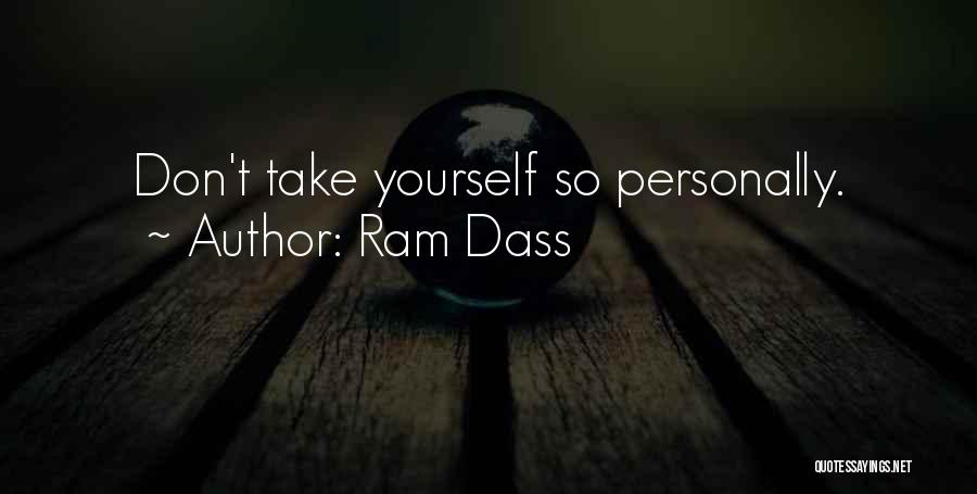 Ram Dass Quotes: Don't Take Yourself So Personally.