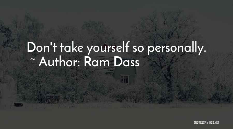 Ram Dass Quotes: Don't Take Yourself So Personally.