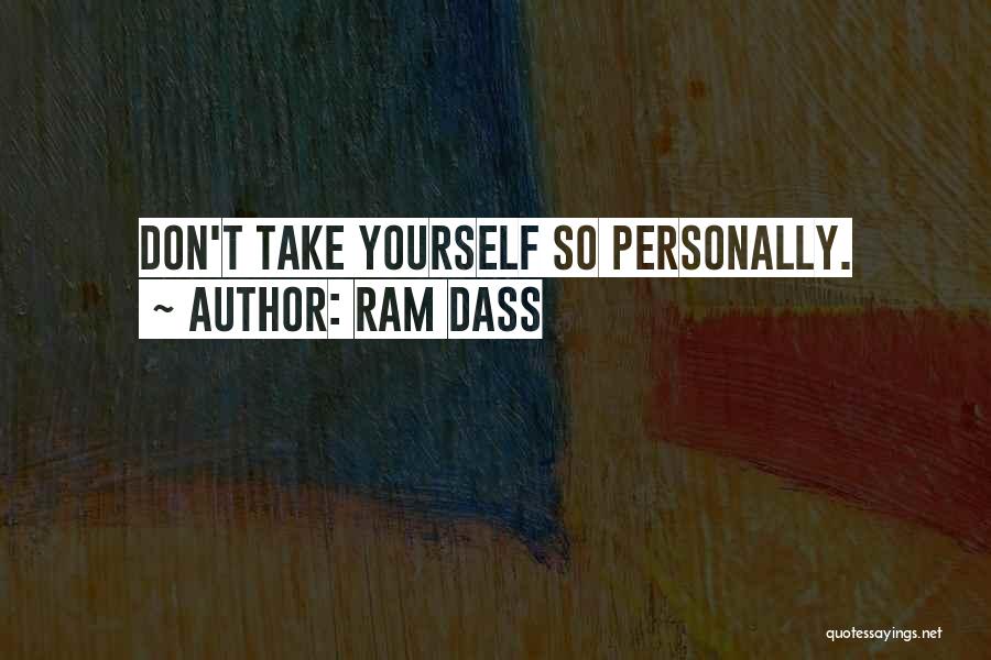 Ram Dass Quotes: Don't Take Yourself So Personally.