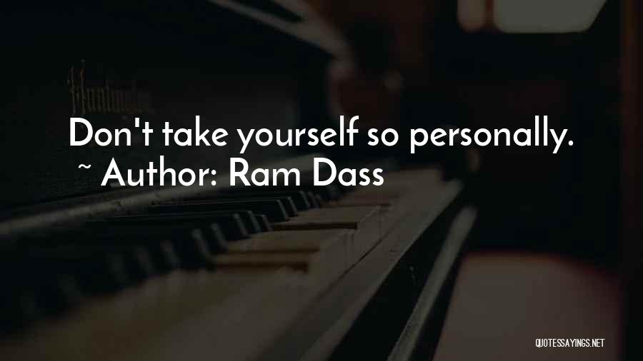 Ram Dass Quotes: Don't Take Yourself So Personally.