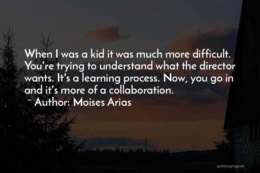 Moises Arias Quotes: When I Was A Kid It Was Much More Difficult. You're Trying To Understand What The Director Wants. It's A