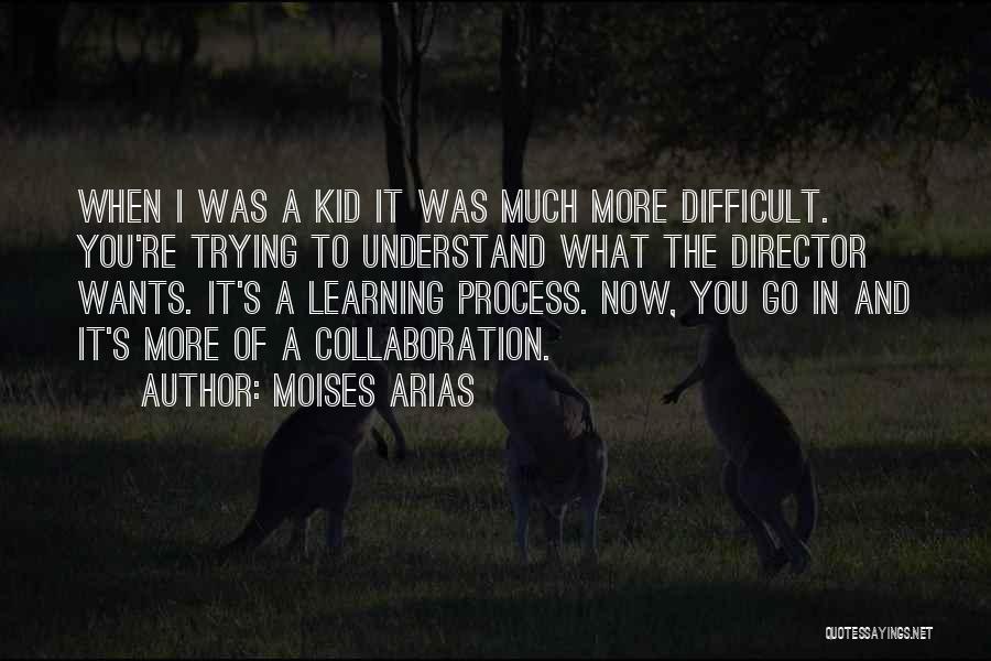 Moises Arias Quotes: When I Was A Kid It Was Much More Difficult. You're Trying To Understand What The Director Wants. It's A